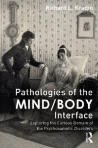 cover of the book Pathologies of the Mind/Body Interface : Exploring the Curious Domain of the Psychosomatic Disorders