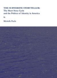 cover of the book The Subversive Storyteller : The Short Story Cycle and the Politics of Identity in America