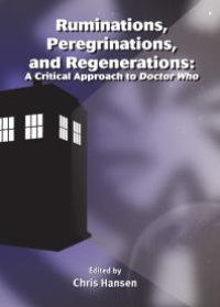 cover of the book Ruminations, Peregrinations, and Regenerations : A Critical Approach to Doctor Who