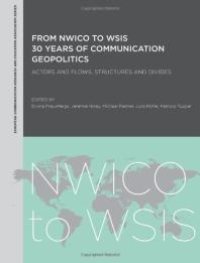 cover of the book From NWICO to WSIS: 30 Years of Communication Geopolitics : Actors and Flows, Structures and Divides