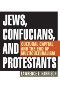 cover of the book Jews, Confucians, and Protestants : Cultural Capital and the End of Multiculturalism