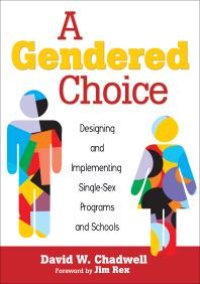 cover of the book A Gendered Choice : Designing and Implementing Single-Sex Programs and Schools