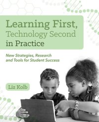 cover of the book Learning First, Technology Second in Practice: New Strategies, Research and Tools for Student Success