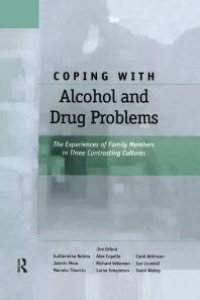 cover of the book Coping with Alcohol and Drug Problems : The Experiences of Family Members in Three Contrasting Cultures