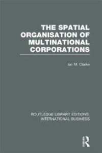 cover of the book The Spatial Organisation of Multinational Corporations (RLE International Business)