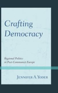 cover of the book Crafting Democracy : Regional Politics in Post-Communist Europe