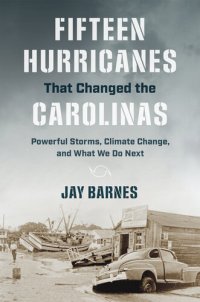 cover of the book Fifteen Hurricanes That Changed the Carolinas: Powerful Storms, Climate Change, and What We Do Next