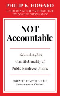 cover of the book Not Accountable: Rethinking the Constitutionality of Public Employee Unions