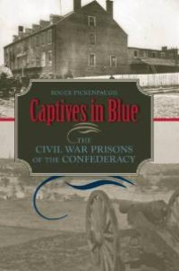 cover of the book Captives in Blue : The Civil War Prisons of the Confederacy