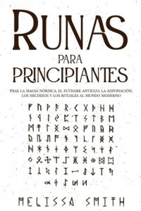 cover of the book Runas para principiantes: Trae la magia nórdica, el Futhark antiguo, la adivinación, los hechizos y los rituales al mundo moderno (Paganismo y Adivinación).