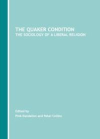 cover of the book The Quaker Condition : The Sociology of a Liberal Religion