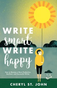 cover of the book Write Smart, Write Happy: How to Become a More Productive, Resilient and Successful Writer