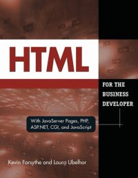 cover of the book HTML for the Business Developer: With JavaServer Pages, PHP, ASP.Net, CGI, and JavaScript