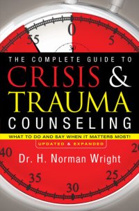 cover of the book The Complete Guide to Crisis & Trauma Counseling: What to Do and Say When It Matters Most!