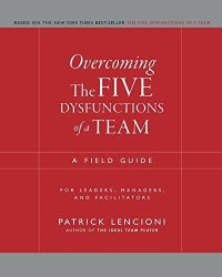 cover of the book Overcoming the Five Dysfunctions of a Team (Summary): A Field Guide for Leaders, Managers, and Facilitators