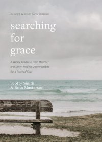 cover of the book Searching for Grace: A Weary Leader, a Wise Mentor, and Seven Healing Conversations for a Parched Soul