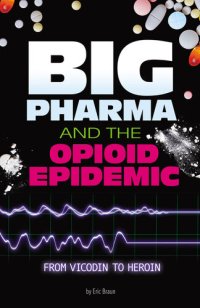 cover of the book Big Pharma and the Opioid Epidemic: From Vicodin to Heroin