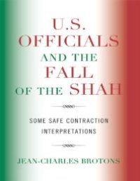 cover of the book U.S. Officials and the Fall of the Shah : Some Safe Contraction Interpretations