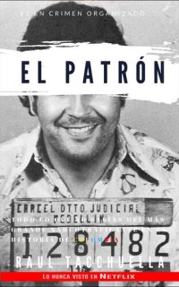 cover of the book El patrón: Todo lo que no sabias del más grande narcotraficante en la historia de Colombia