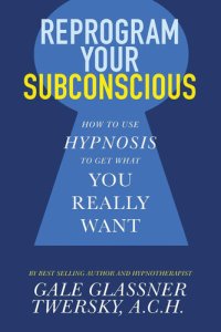 cover of the book Reprogram Your Subconscious: How to Use Hypnosis to Get What You Really Want