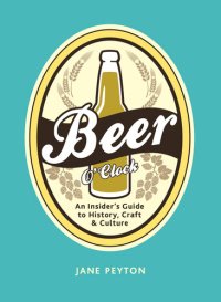 cover of the book Beer O'Clock: an Insider's Guide to History, Craft, and Culture