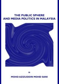 cover of the book The Public Sphere and Media Politics in Malaysia