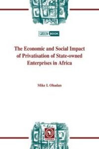 cover of the book The Economic and Social Impact of Privatisation of State-Owned Enterprises in Africa