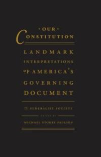 cover of the book Our Constitution : Landmark Interpretations of America's Governing Document