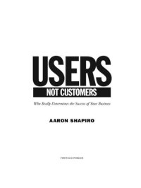 cover of the book Users, Not Customers: Who Really Determines the Success of Your Business