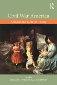 cover of the book Civil War America : A Social and Cultural History with Primary Sources