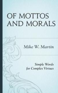 cover of the book Of Mottos and Morals : Simple Words for Complex Virtues