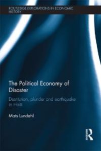 cover of the book The Political Economy of Disaster : Destitution, Plunder and Earthquake in Haiti