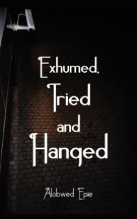 cover of the book Exhumed, Tried and Hanged