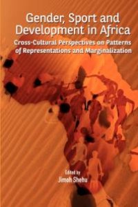 cover of the book Gender, Sport and Development in Africa : Cross-Cultural Perspectives on Patterns of Representations and Marginalization