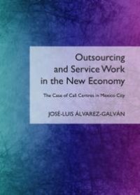 cover of the book Outsourcing and Service Work in the New Economy : The Case of Call Centres in Mexico City