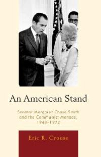 cover of the book An American Stand : Senator Margaret Chase Smith and the Communist Menace, 1948-1972