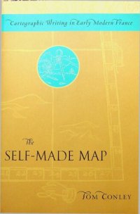 cover of the book The Self-Made Map: Cartographic Writing in Early Modern France