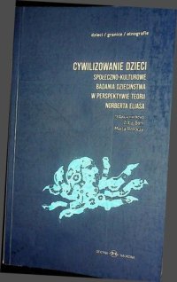 cover of the book Cywilizowanie dzieci? Społeczno-kulturowe badania dzieciństwa w perspektywie teorii Norberta Eliasa