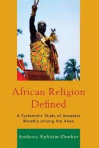 cover of the book African Religion Defined : A Systematic Study of Ancestor Worship among the Akan