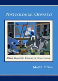 cover of the book Postcolonial Odysseys : Derek Walcott’s Voyages of Homecoming