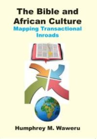 cover of the book The Bible and African Culture : Mapping Transactional Inroads