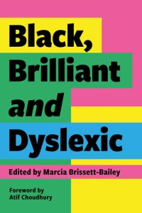 cover of the book Black, Brilliant and Dyslexic: Neurodivergent Heroes Tell Their Stories