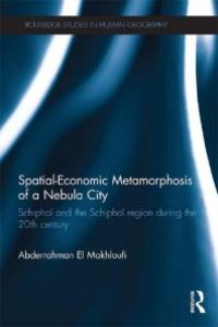 cover of the book Spatial-Economic Metamorphosis of a Nebula City : Schiphol and the Schiphol Region During the 20th Century