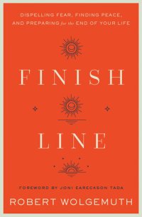 cover of the book Finish Line: Dispelling Fear, Finding Peace, and Preparing for the End of Your Life