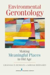 cover of the book Environmental Gerontology : Making Meaningful Places in Old Age