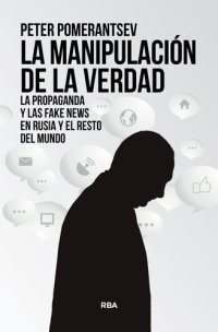 cover of the book La manipulación de la verdad: La propaganda y las fake news en Rusia y el resto del mundo