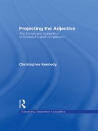 cover of the book Projecting the Adjective : The Syntax and Semantics of Gradability and Comparison