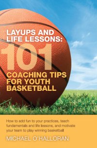 cover of the book Layups and Life Lessons: 101 Coaching Tips for Youth Basketball