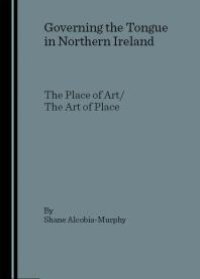 cover of the book Governing the Tongue in Northern Ireland : The Place of Art/The Art of Place