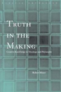 cover of the book Truth in the Making : Creative Knowledge in Theology and Philosophy